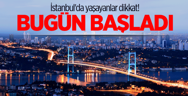İstanbullular dikkat!