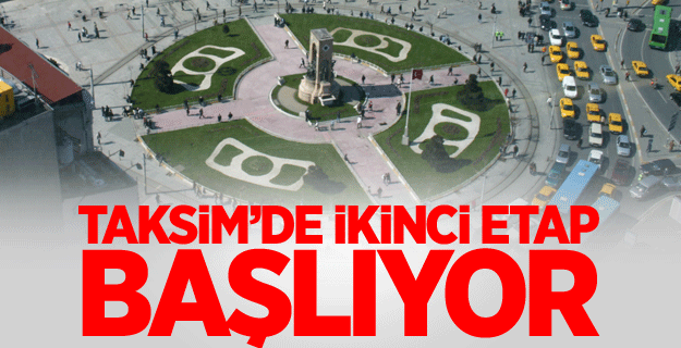 Taksim’de 120 günlük ikinci etap başlıyor