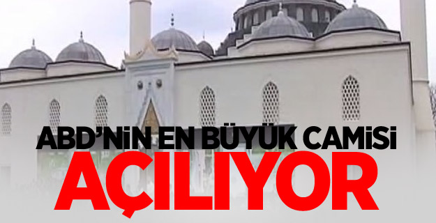 ABD’nin en büyük camisi açılıyor