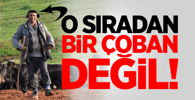 Atanamayanınca çobanlık yapmaya başladı