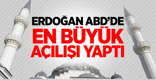 Erdoğan, Amerikan Diyanet Merkezinin açılışını yaptı