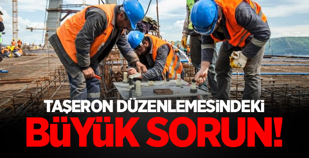 Taşeron düzenlemesindeki büyük sorun!