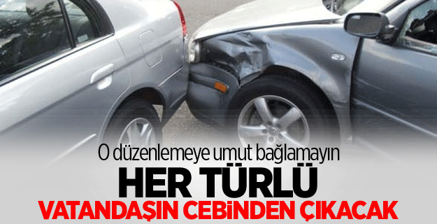 Her türlü vatandaşın cebinden çıkacak
