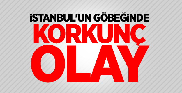İstanbul'un göbeğinde korkunç olay