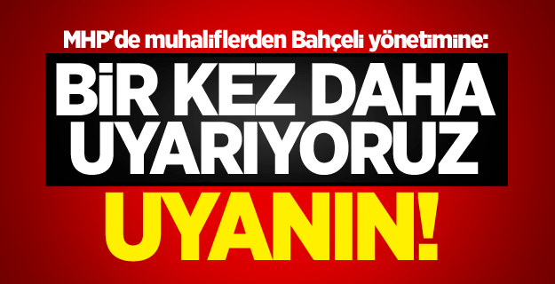 Muhaliflerden Bahçeli yönetimine uyarı