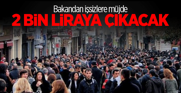 Bakandan işsizlere müjde: 2 bin liraya çıkacak