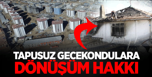 Tapusuz gecekondulara dönüşüm hakkı verilecek