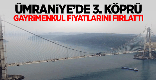 Ümraniye’de ev fiyatlarına 3. Köprü ve metro dopingi