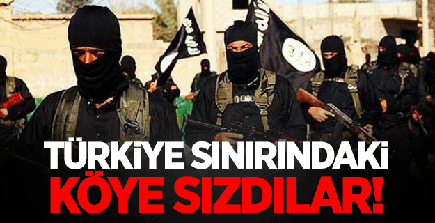 Türkiye sınırındaki köye sızdılar!