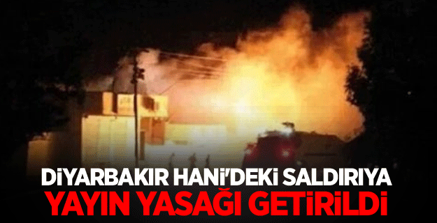 Diyarbakır Hani'deki saldırıya yayın yasağı getirildi