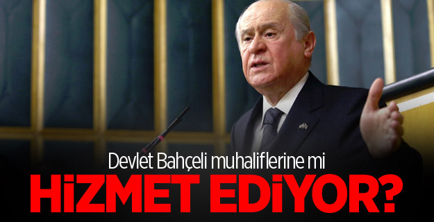 Devlet Bahçeli muhaliflerine mi hizmet ediyor?