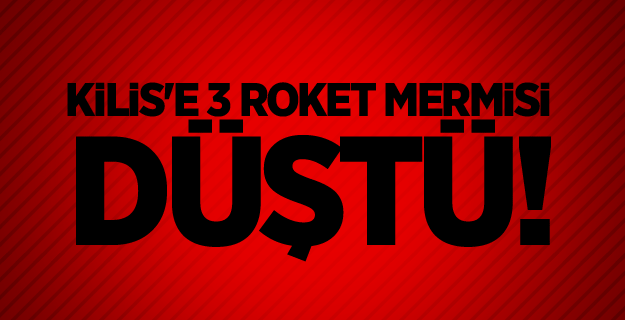 Kilis'e 3 roket daha düştü!