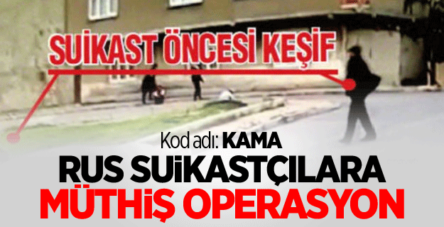 Rus suikastçılara müthiş operasyon