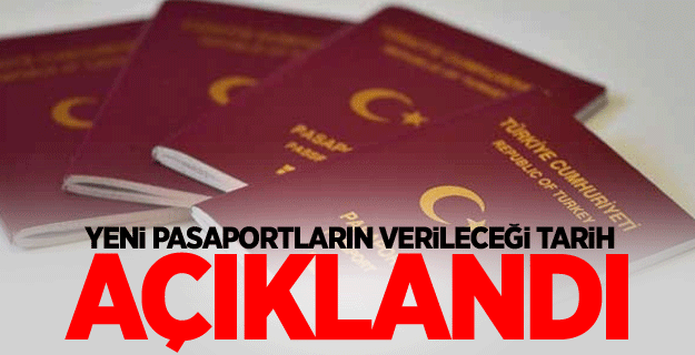 Yeni pasaportların verileceği tarih belli oldu