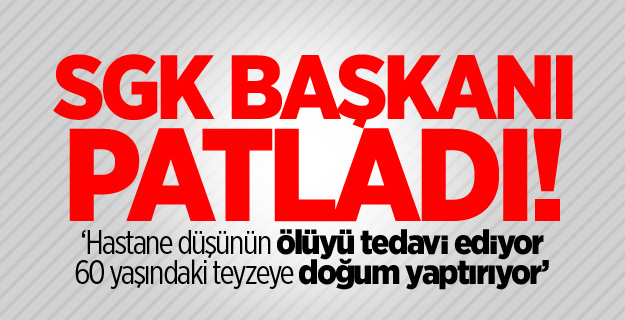 SGK Başkanı isyan etti!