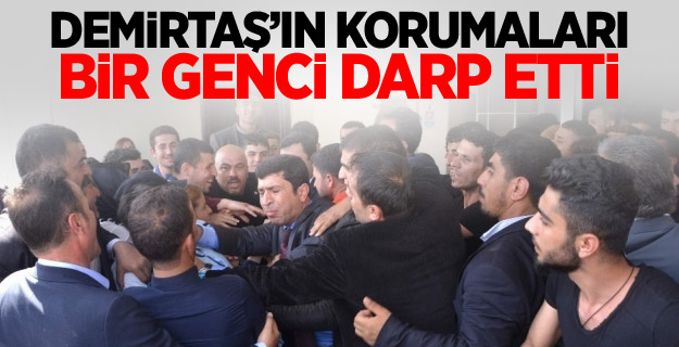 Demirtaş’ın korumaları bir genci darp etti