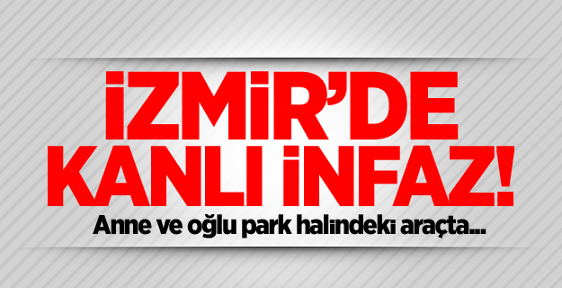 Anne ile oğluna arabada infaz
