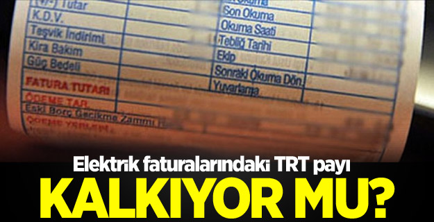 Faturalardaki TRT payı kalkıyor mu?