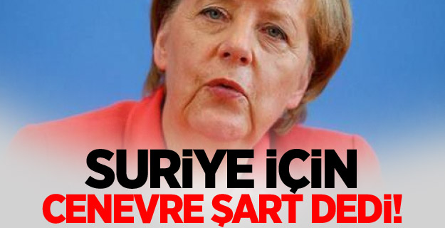 Angela Merkel'den Suriye açıklaması