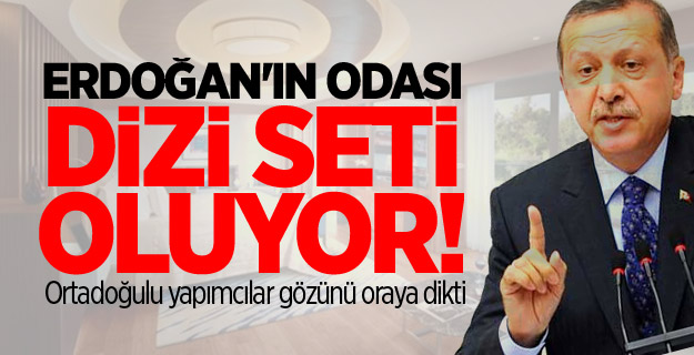 Erdoğan'ın odası dizi seti oluyor