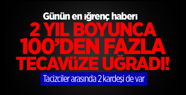 15 yaşındaki çocuğa 28 kişi tecavüz etmiş