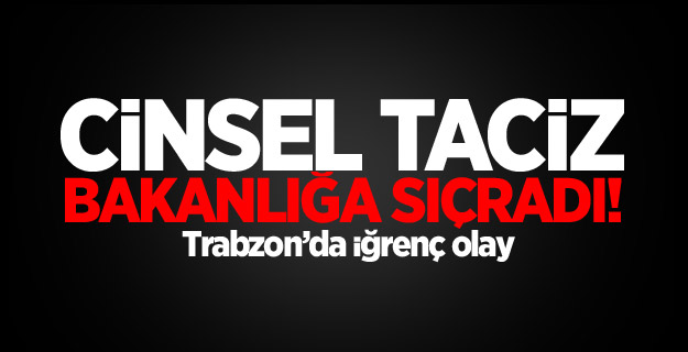Trabzon’da iğrenç olay!
