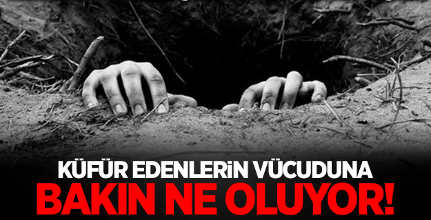 Küfür edenlerin akıbeti böyle oluyor