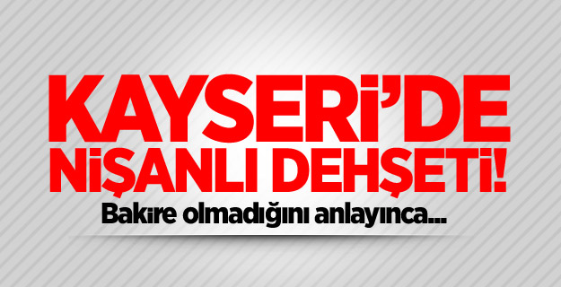 Bakire olmadığını öğrenince öldürdü