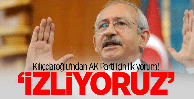 AK Parti için Kılıçdaroğlu'ndan ilk yorum!