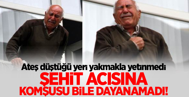Şehit acısına komşular bile dayanamadı