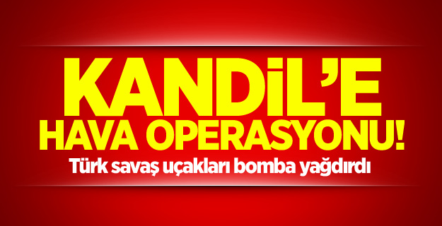 Kandil'e hava operasyonu!