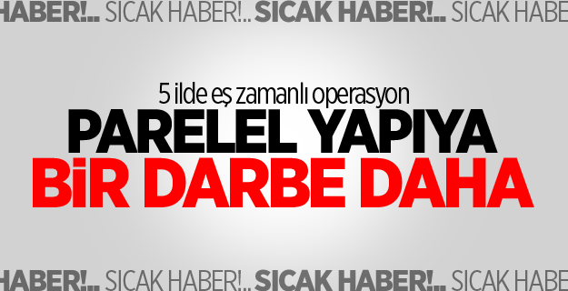 5 ilde paralel yapı operasyonu: 22 gözaltı
