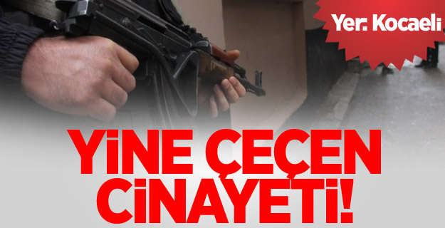 Kocaeli'de çeçen cinayeti!
