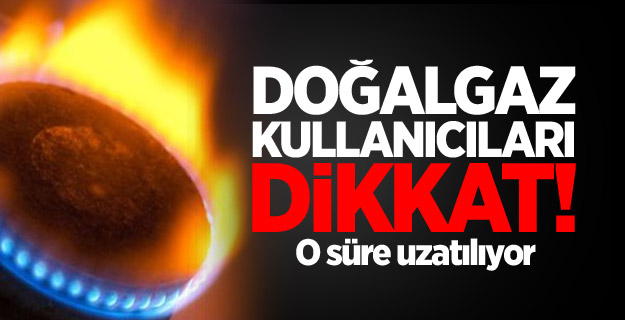 Doğalgaz kullanıcıları dikkat!
