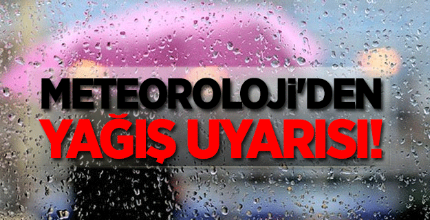 Meteoroloji'den yağış uyarısı!