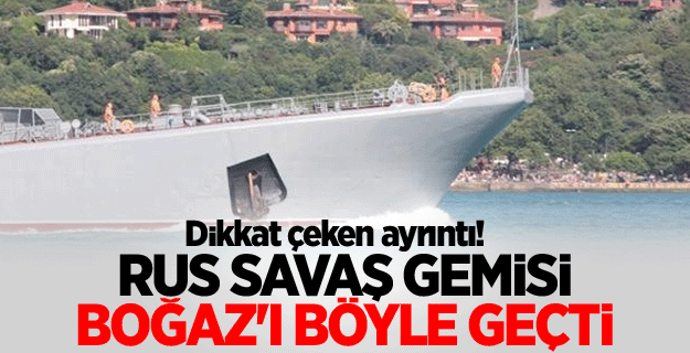 Rus savaş gemisi Boğaz'ı böyle geçti