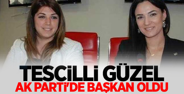 Tescilli güzel AK Parti'de başkan oldu