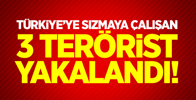 3 IŞİD’li terörist yakalandı