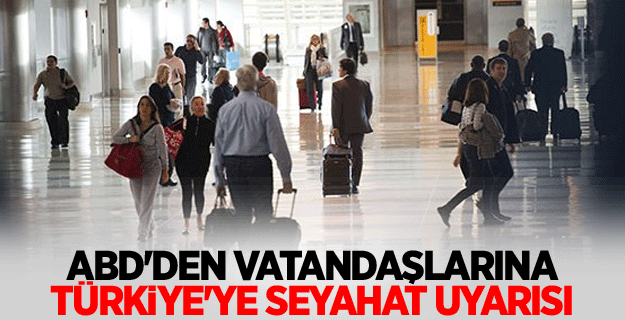ABD'den vatandaşlarına seyahat uyarı!