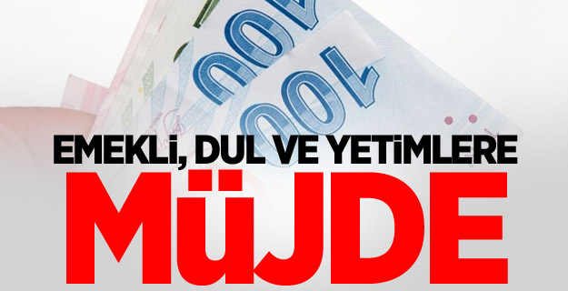 Emekli, dul ve yetimlere müjde