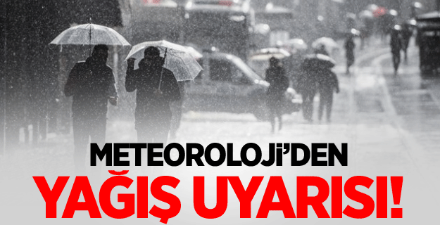 Meteoroloji yağış uyarısı yaptı!