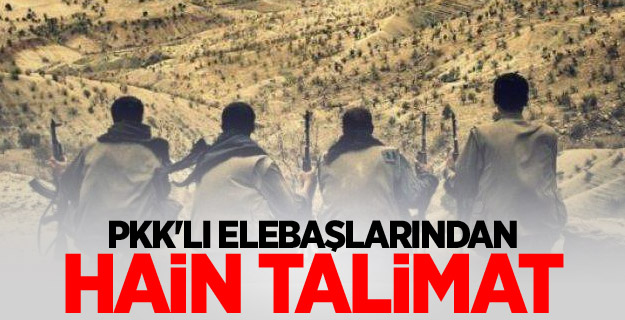 PKK'lı elebaşlarından hain talimat
