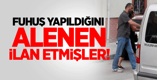 Fuhuş yapıldığını alenen ilan etmişler!