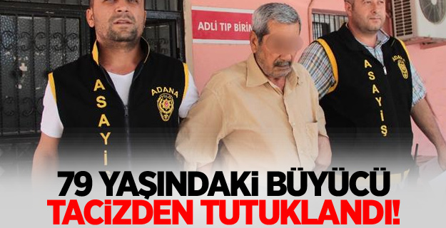 79 yaşındaki büyücü tacizden tutuklandı