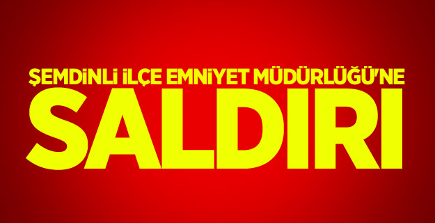 Şemdinli İlçe Emniyet Müdürlüğü'ne saldırı