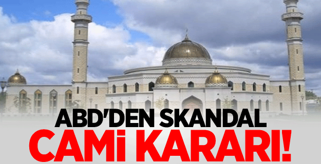 ABD'den skandal cami kararı!