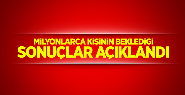 Milyonlarca kişinin beklediği sonuçlar açıklandı