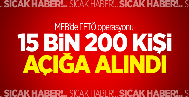 MEB'de 15 bin 200 kişi açığa alındı