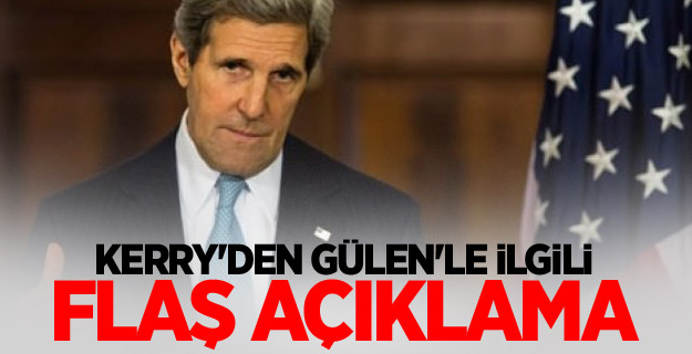 Kerry'den Gülen'le ilgili flaş açıklama