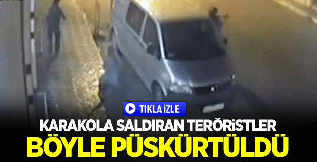 Karakola saldıran teröristler böyle püskürtüldü